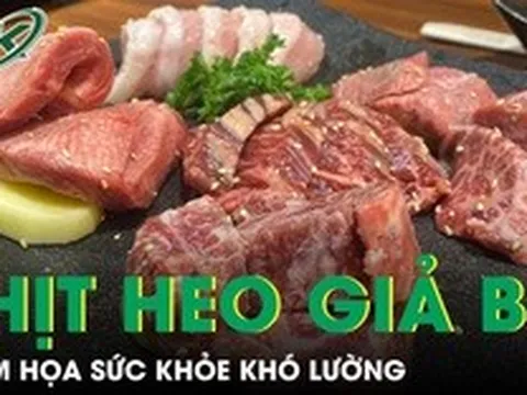 Thịt heo ngâm hóa chất giả thịt bò, hiểm họa sức khỏe khó lường