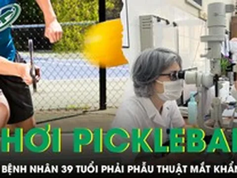 Chơi pickleball, nam bệnh nhân 39 tuổi phải phẫu thuật mắt khẩn cấp