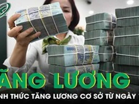 Chính thức: Tăng lương cơ sở từ 1/7, đối tượng nào được áp dụng?