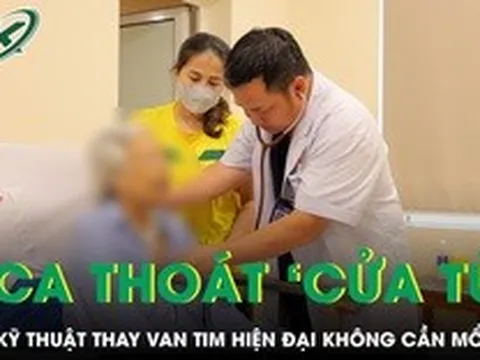 Liên tiếp 2 ca bệnh thoát 'cửa tử' nhờ kỹ thuật thay van tim hiện đại không cần mổ mở