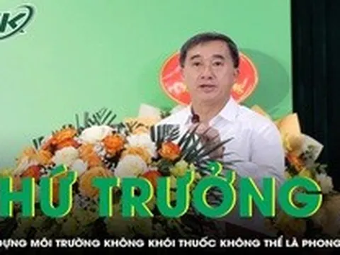 Thứ trưởng Trần Văn Thuấn: Xây dựng môi trường không khói thuốc không thể là phong trào nhất thời