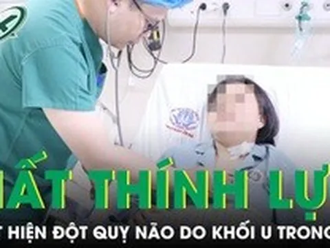 Cô gái 21 tuổi mất thính lực tai trái, bác sĩ phát hiện đột quỵ não do khối u trong tim