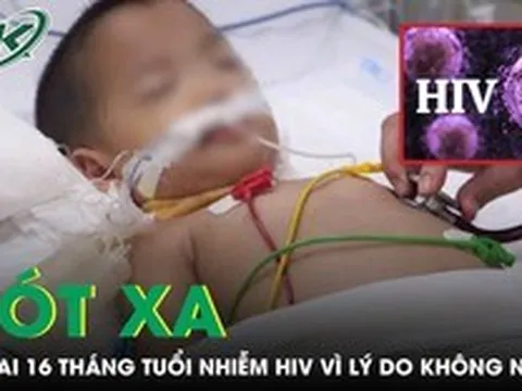 Xót xa bé trai 16 tháng tuổi nhiễm HIV vì nguyên nhân không ngờ tới