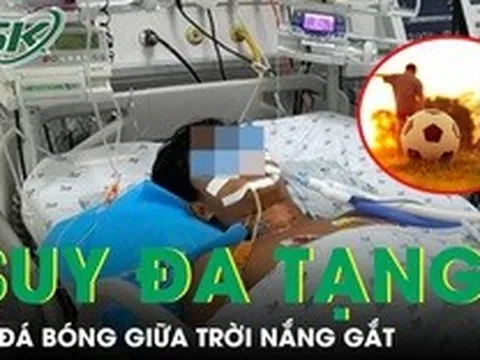 Nam sinh nguy kịch hủy cơ, suy đa tạng vì đá bóng giữa nắng gắt