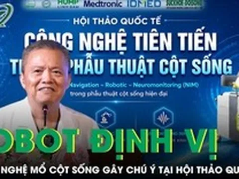 Robot định vị và công nghệ phẫu thuật cột sống ít xâm lấn gây chú ý tại hội thảo quốc tế