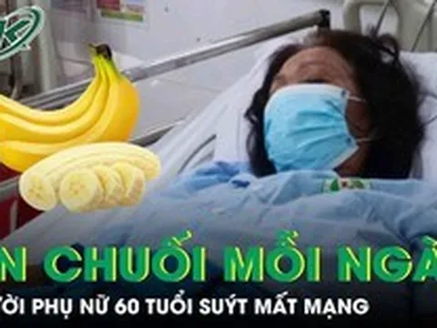 Người phụ nữ 60 tuổi suýt chết vì thói quen mỗi ngày ăn 1 quả chuối