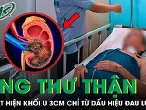 Người đàn ông 45 tuổi tá hỏa phát hiện mắc ung thư thận từ dấu hiệu đau lưng