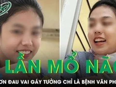 Cô gái trải qua 5 lần mổ não từ cơn đau vai gáy tưởng chỉ là bệnh văn phòng
