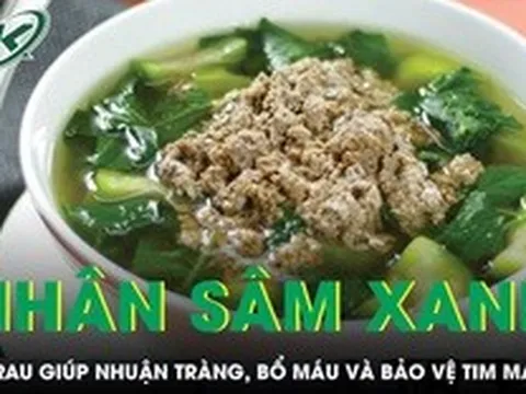 Loại rau được ví như 'nhân sâm xanh' giúp nhuận tràng, bổ máu và bảo vệ tim mạch