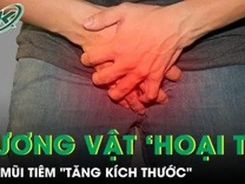 Dương vật hoại tử sau mũi tiêm 'tăng kích thước'