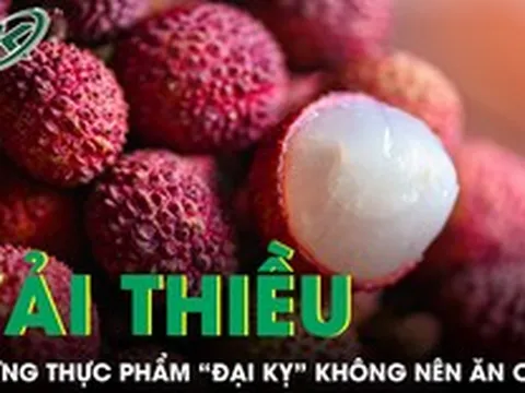 Những thực phẩm 'đại kỵ' với vải thiều, nhiều người vẫn vô tư ăn cùng