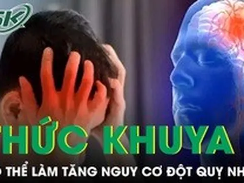 Thức khuya thường xuyên có thể làm tăng nguy cơ đột quỵ nhẹ ở người trẻ