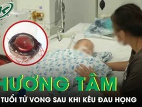 Bé gái 2 tuổi tử vong thương tâm sau khi kêu đau họng, mẹ suy sụp khi biết nguyên nhân