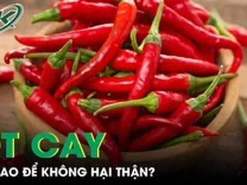 Ăn ớt cay thế nào để không gây hại thận và sức khỏe?