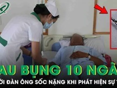 Đau bụng suốt 10 ngày, người đàn ông sốc nặng khi phát hiện sự thật phía sau