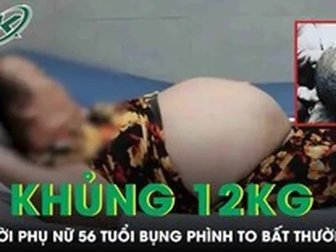Bụng to bất thường, người phụ nữ 'khóc ngất' khi phát hiện khối u khổng lồ nặng tới 12kg