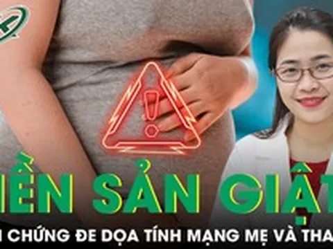 Tiền sản giật: Những biến chứng nguy hiểm có thể đe dọa tính mạng mẹ và thai nhi