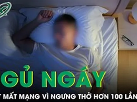 Ngủ ngáy không khám, người đàn ông suýt mất mạng vì ngưng thở hơn 100 lần/giờ