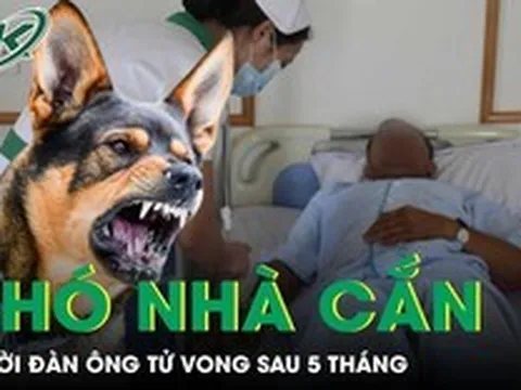 Người đàn ông ra đi trong đau xót vì bệnh dại sau 5 tháng bị chó nhà cắn