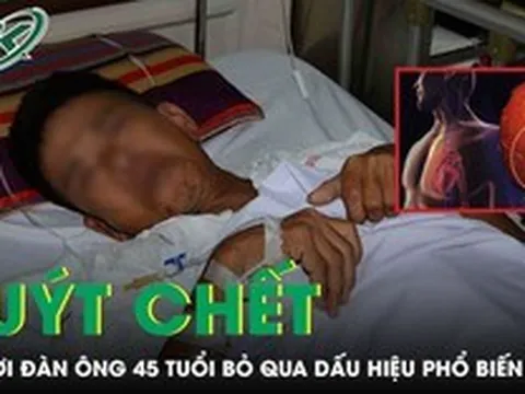 Người đàn ông 45 tuổi suýt chết vì bỏ qua dấu hiệu phổ biến nhiều người mắc
