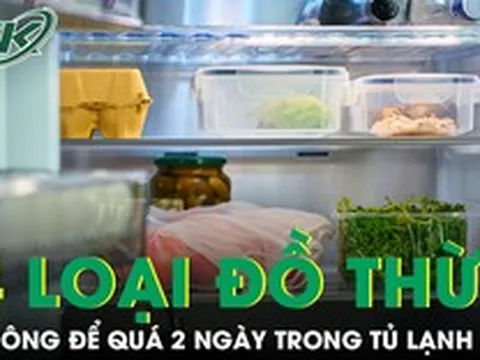4 loại đồ ăn thừa tuyệt đối không để quá 2 ngày trong tủ lạnh