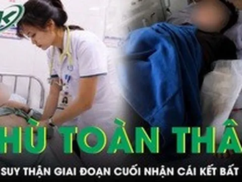 Phù toàn thân, ngỡ suy thận giai đoạn cuối, nam thanh niên 21 tuổi nhận cái kết bất ngờ