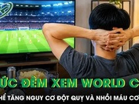 Thức trắng đêm xem World Cup 2026 có thể tăng nguy cơ đột quỵ và nhồi máu cơ tim