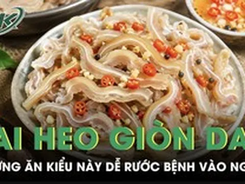 Tai heo giòn dai hấp dẫn nhưng ăn kiểu này dễ rước bệnh vào người