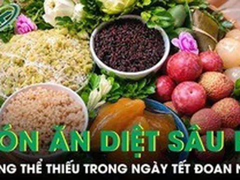 Món ăn diệt sâu bọ không thể thiếu trong ngày Tết Đoan Ngọ