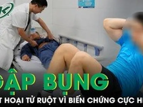 Gập bụng vài phút, người đàn ông suýt hoại tử ruột vì biến chứng cực hiếm