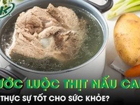 Dùng nước luộc thịt nấu canh mỗi ngày có thực sự tốt cho sức khỏe