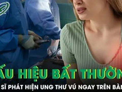Dấu hiệu bất thường khiến bác sĩ phát hiện ung thư vú ngay trên bàn mổ